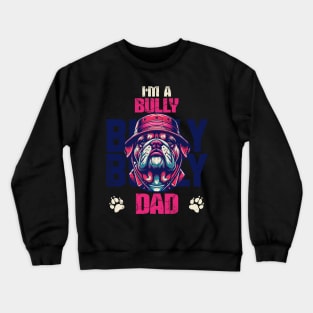 I'm A Bully Dad Crewneck Sweatshirt